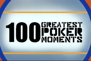 100 Greatest Poker Moments: лучшее в истории покера!